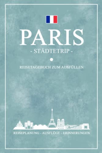 Städtetrip Paris Reisetagebuch zum Ausfüllen: Städtereise Paris Geschenk / Hauptstadt Frankreich Reise Tagebuch / Urlaub Souvenir und Andenken / Reisebuch zum Selberschreiben