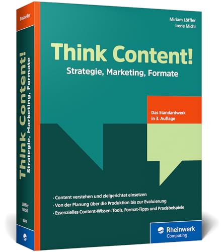 Think Content!: Strategie, Marketing, Formate – 3. Auflage des Content-Marketing-Standardwerks. Inkl. Storytelling, SEO, Texte, Grafiken, Video, Audio, KI in der Content-Erstellung, UGC und mehr