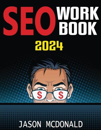 SEO Workbook: Search Engine Optimization Success in Seven Steps (2024 Marketing - Social Media, SEO, & Online Ads Books)