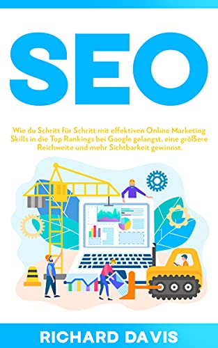 SEO: Wie du Schritt für Schritt mit effektiven Online Marketing Skills in die Top Rankings bei Google gelangst, eine größere Reichweite und mehr Sichtbarkeit gewinnst.