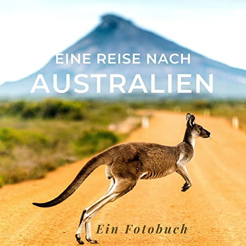 Eine Reise nach Australien: Ein Fotobuch. Das perfekte Souvenir & Mitbringsel nach oder vor dem Urlaub. Statt Reiseführer, lieber diesen einzigartigen Bildband